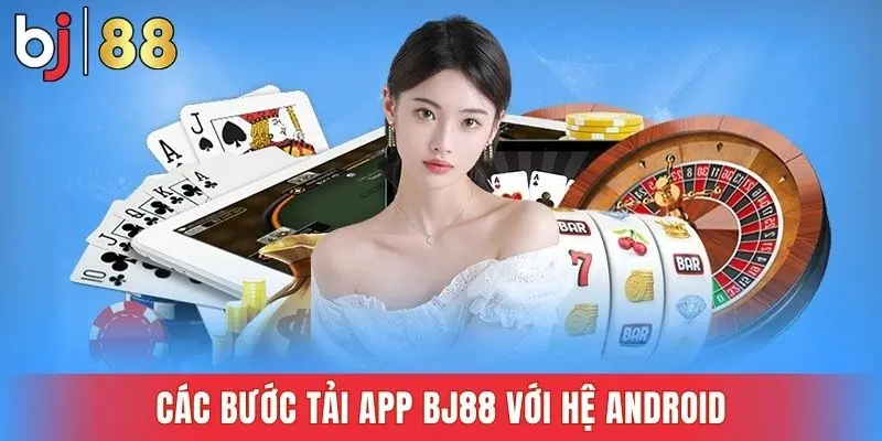 Các bước tải app Bj88 với hệ Android