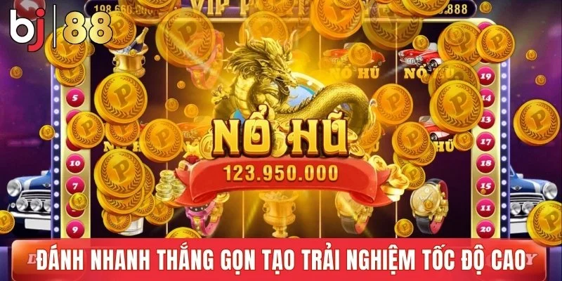 Đánh nhanh thắng gọn tạo trải nghiệm tốc độ cao