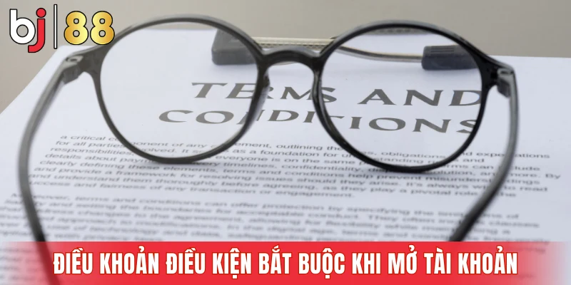 Điều khoản điều kiện bắt buộc khi mở tài khoản