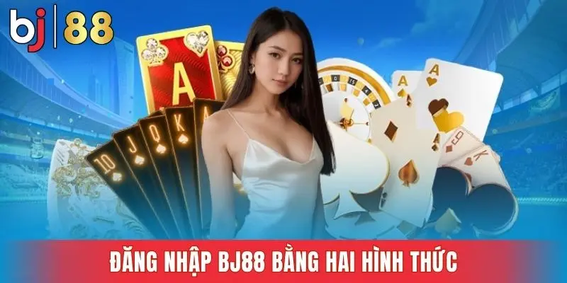 Hướng dẫn đăng nhập Bj88 bằng hai hình thức