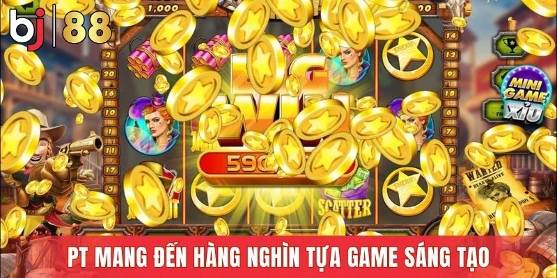 PT mang đến hàng nghìn tựa game sáng tạo