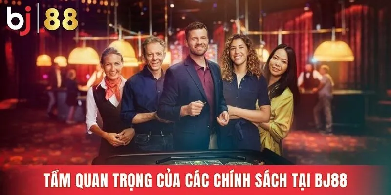 Tầm quan trọng của các chính sách tại Bj88