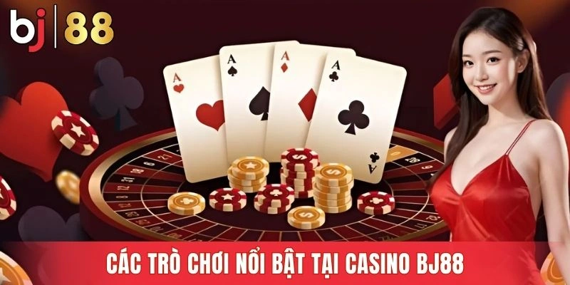 Trải nghiệm sòng bài đa dạng ngay trên nền tảng BJ88